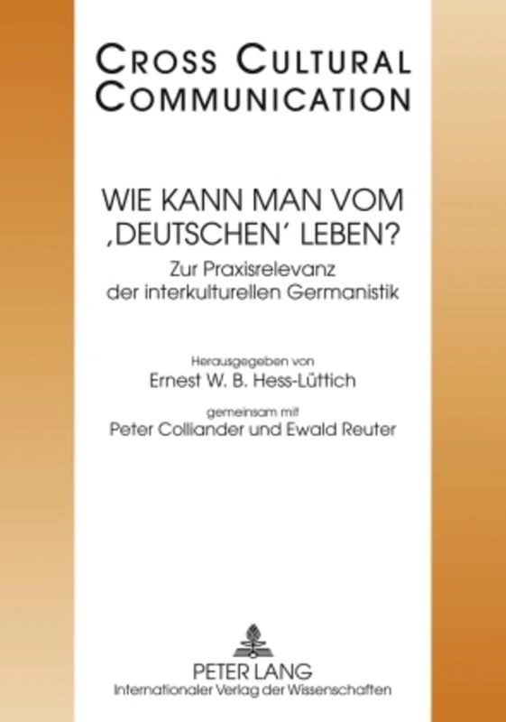 Wie Kann Man Vom 'Deutschen' Leben?: Zur Praxisrelevanz Der Interkulturellen Germanistik- Redaktion: Marc Arn Und Michael Gabathuler: 17 (Cross Cultural Communication)
