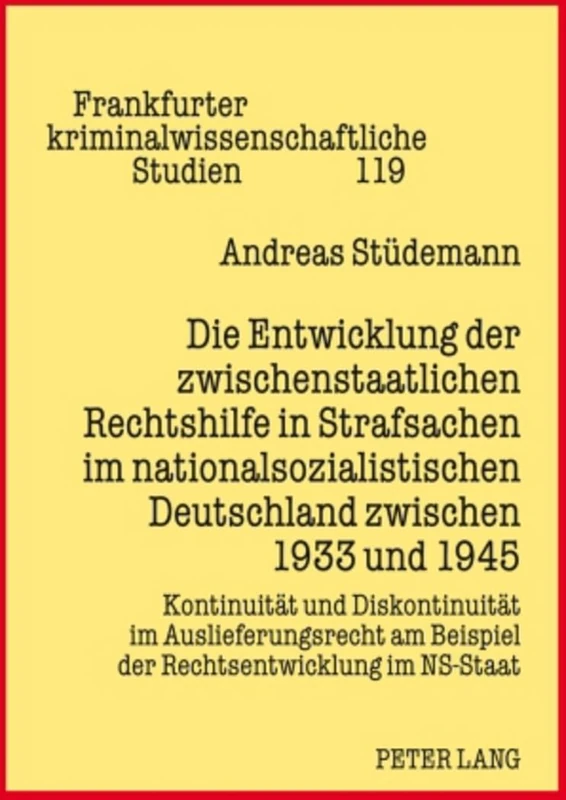 Die Entwicklung Der Zwischenstaatlichen Rechtshilfe in Strafsachen Im Nationalsozialistischen Deutschland Zwischen 1933 Und 1945: Kontinuitaet Und ... Kriminalwissenschaftliche Studien)
