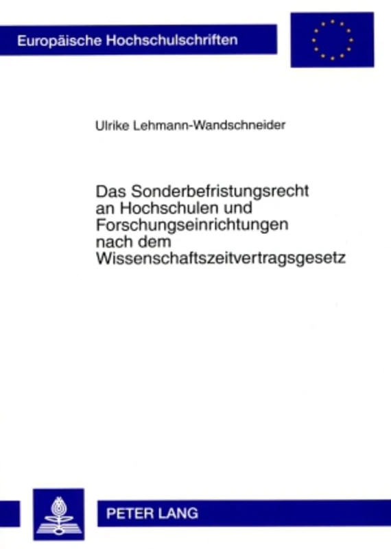 Das Sonderbefristungsrecht an Hochschulen Und Forschungseinrichtungen Nach Dem Wissenschaftszeitvertragsgesetz: 4862 (Europaeische Hochschulschriften Recht)