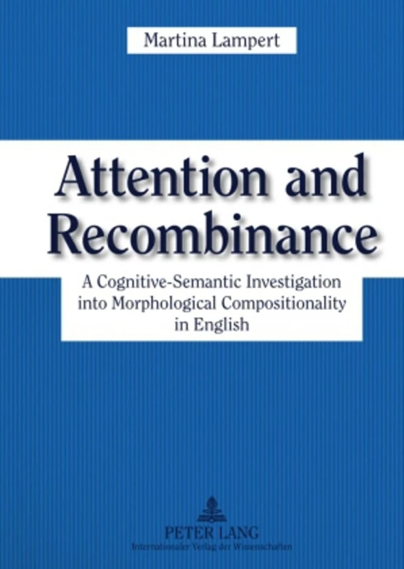 Attention and Recombinance: A Cognitive-Semantic Investigation into Morphological Compositionality in English