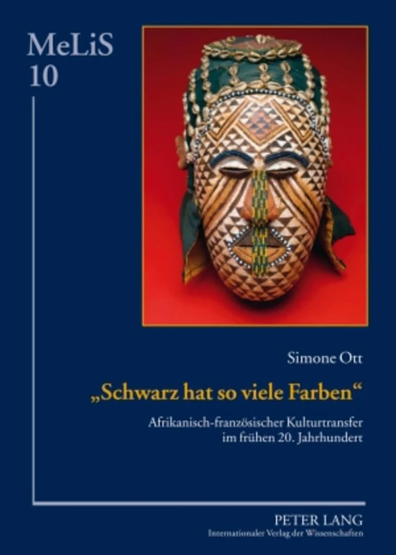 Schwarz Hat So Viele Farben: Afrikanisch-Franzoesischer Kulturtransfer Im Fruehen 20. Jahrhundert: 10 (Melis. Medien - Literaturen - Sprachen in Anglistik/Amerikan)