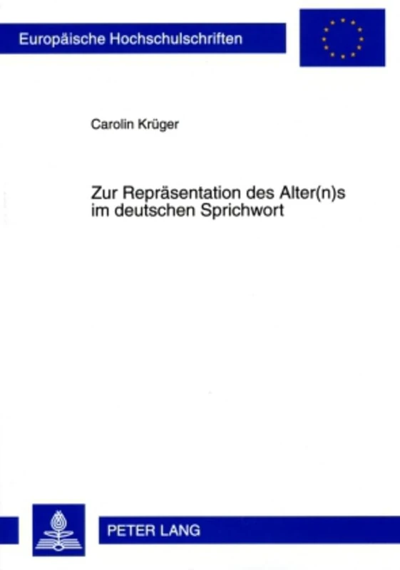 Zur Repraesentation Des Alter(n)S Im Deutschen Sprichwort: 1986 (Europaeische Hochschulschriften / European University Studie)