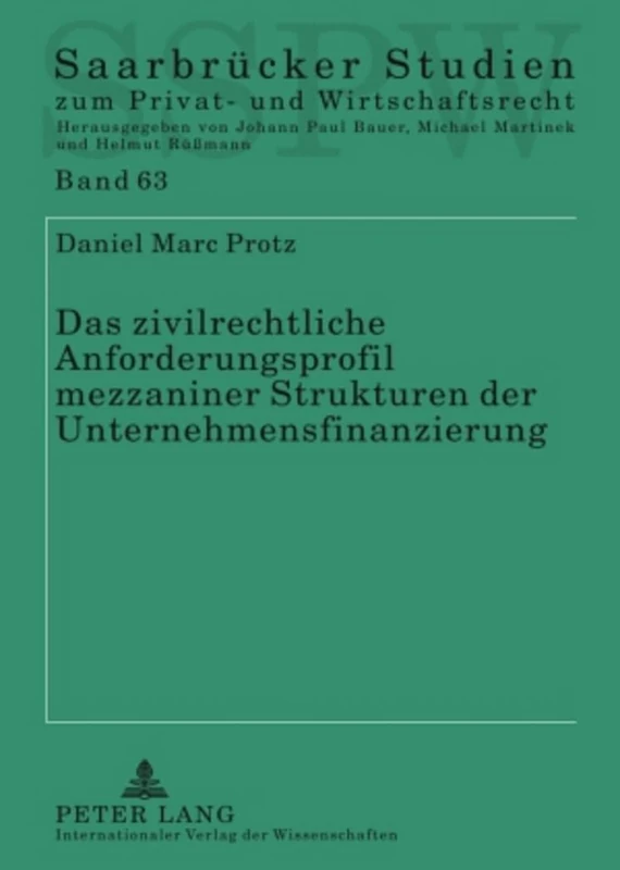 Das Zivilrechtliche Anforderungsprofil Mezzaniner Strukturen Der Unternehmensfinanzierung: 63 (Saarbruecker Studien Zum Privat- Und Wirtschaftsrecht)