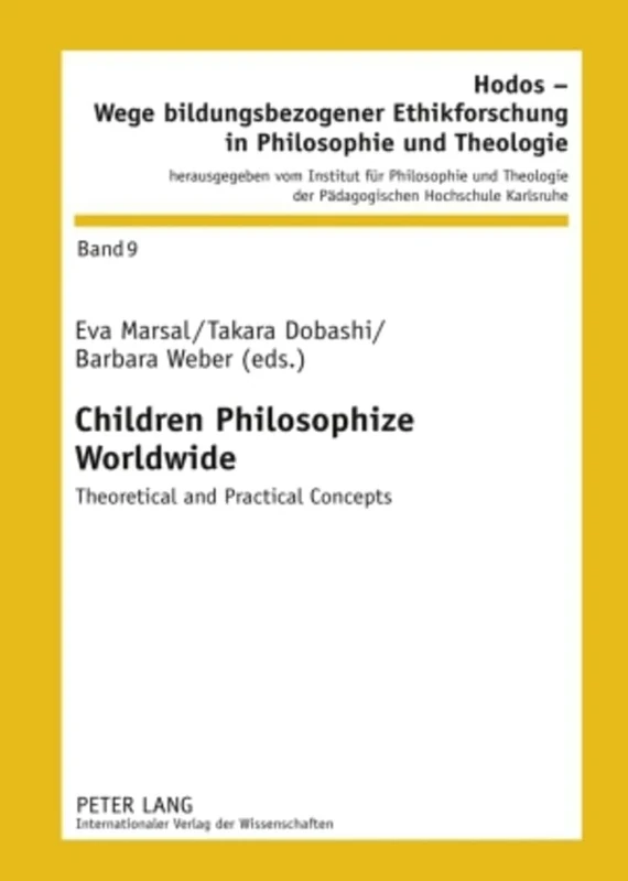 Children Philosophize Worldwide: Theoretical and Practical Concepts: 9 (Hodos - Wege Bildungsbezogener Ethikforschung in Philosophie Und Theologie)