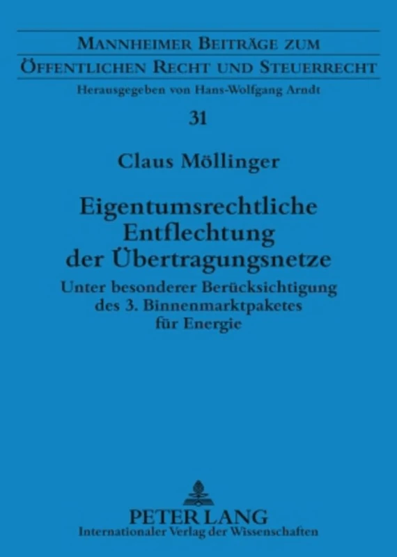 Eigentumsrechtliche Entflechtung Der Uebertragungsnetze: Unter Besonderer Beruecksichtigung Des 3. Binnenmarktpaketes Fuer Energie: 31 (Mannheimer Beitraege Zum Oeffentlichen Recht Und Steuerrecht)