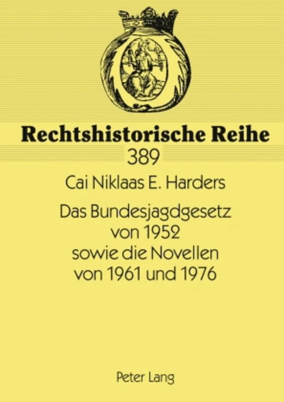 Das Bundesjagdgesetz Von 1952 Sowie Die Novellen Von 1961 Und 1976: Vorgeschichte, Entstehung Des Gesetzes Sowie Problemfelder: 389 (Rechtshistorische Reihe) - Image 1