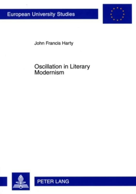 Oscillation in Literary Modernism: 451 (Europaeische Hochschulschriften / European University Studies / Publications Universitaires Européennes: Reihe ... 14: Langue et littérature anglo-saxonnes)