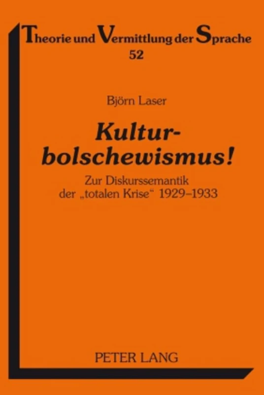 Kulturbolschewismus!: Zur Diskurssemantik Der «Totalen Krise» 1929-1933: 52 (Theorie Und Vermittlung Der Sprache)