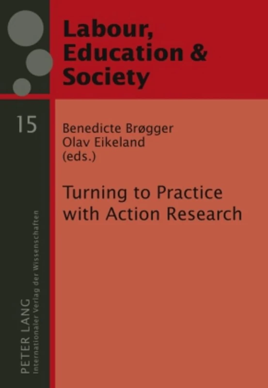 Turning to Practice with Action Research: 15 (Arbeit, Bildung und Gesellschaft / Labour, Education and Society)