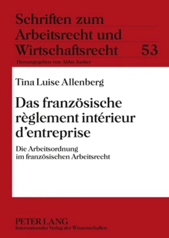 Das Franzoesische Règlement Intérieur d'Entreprise: Die Arbeitsordnung Im Franzoesischen Arbeitsrecht: 53 (Schriften Zum Arbeitsrecht Und Wirtschaftsrecht)