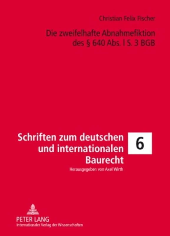 Die Zweifelhafte Abnahmefiktion Des § 640 Abs. L S. 3 Bgb: Eine Untersuchung Der Voraussetzungen Und Rechtsfolgen, Ihres Sinn Und Zwecks Sowie Der ... Und Internationalen Bau-, Umwelt- Un)