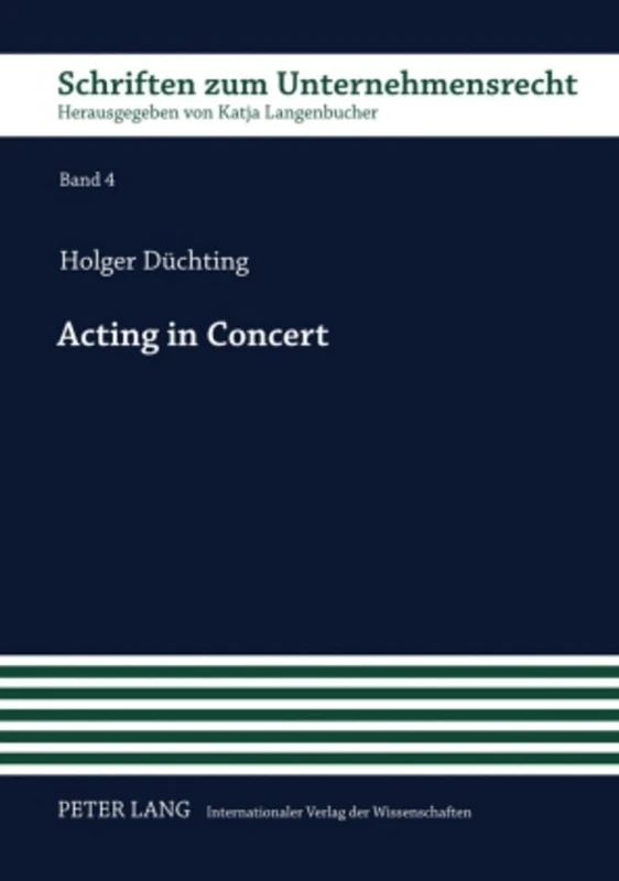 Acting in Concert: Stimmrechtszurechnung Im Uebernahmerecht - Eine Juristische Und Oekonomische Analyse: 4 (Schriften Zum Unternehmensrecht)