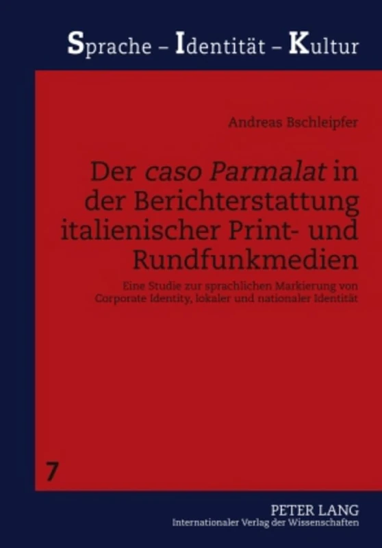 Der «Caso Parmalat» in Der Berichterstattung Italienischer Print- Und Rundfunkmedien: Eine Studie Zur Sprachlichen Markierung Von Corporate Identity, ... Identitaet: 7 (Sprache - Identitaet - Kultur) - Image 1