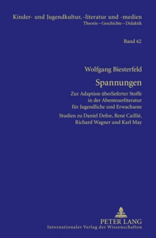 Spannungen: Zur Adaption Ueberlieferter Stoffe in Der Abenteuerliteratur Fuer Jugendliche Und Erwachsene- Studien Zu Daniel Defoe, René Caillié, ... Und Jugendkultur, -Literatur Und -Medien)