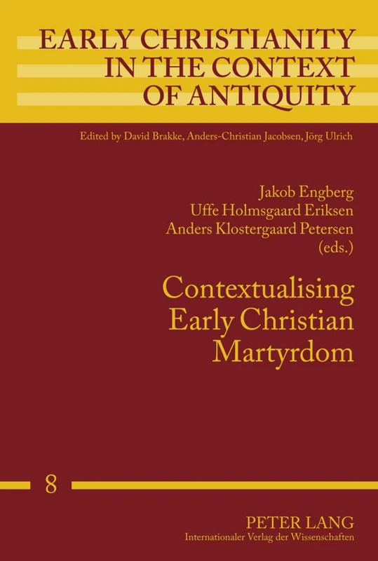 Contextualising Early Christian Martyrdom: 8 (Early Christianity in the Context of Antiquity)