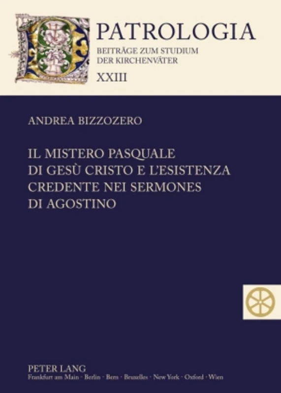 Il Mistero Pasquale Di Gesù Cristo E l'Esistenza Credente Nei Sermones Di Agostino: 23 (Patrologia - Beitraege Zum Studium der Kirchenvaeter) - Image 1