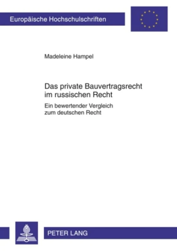 Das Private Bauvertragsrecht Im Russischen Recht: Ein Bewertender Vergleich Zum Deutschen Recht: 4962 (Europaeische Hochschulschriften Recht)