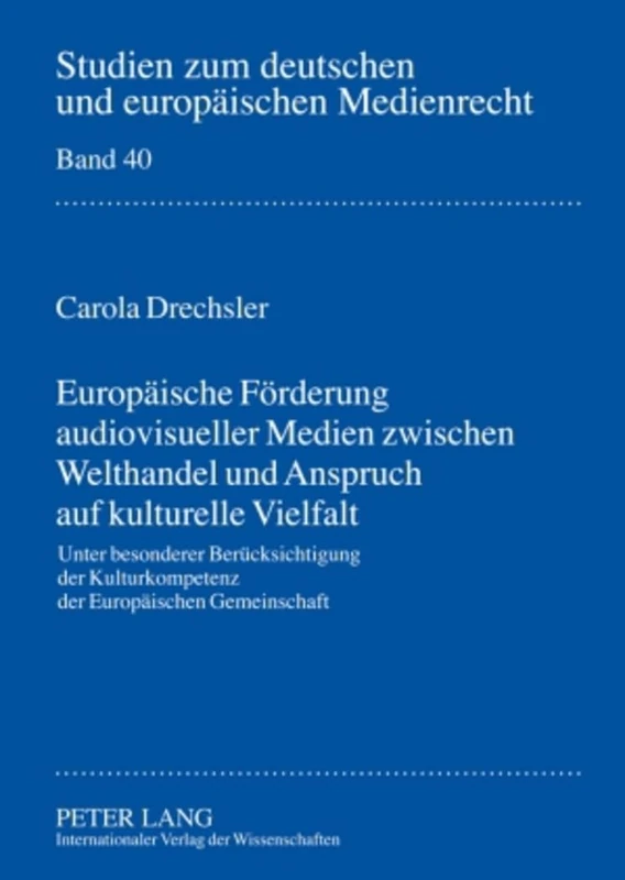 Europaeische Foerderung Audiovisueller Medien Zwischen Welthandel Und Anspruch Auf Kulturelle Vielfalt: Unter Besonderer Beruecksichtigung Der ... Zum Deutschen Und Europaeischen Medienrecht)