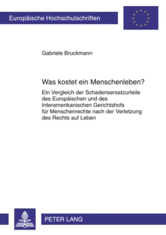 Was Kostet Ein Menschenleben?: Ein Vergleich Der Schadensersatzurteile Des Europaeischen Und Des Interamerikanischen Gerichtshofs Fuer Menschenrechte ... 4956 (Europaeische Hochschulschriften Recht)