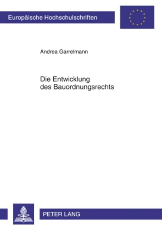 Die Entwicklung Des Bauordnungsrechts: Arbeitsweisen Der Landesgesetzgeber Und Wichtige Reformstroemungen- Eine Laenderuebergreifende Darstellung Von ... 4940 (Europaeische Hochschulschriften Recht)