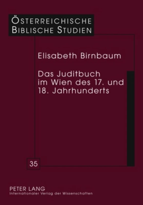 Das Juditbuch Im Wien Des 17. Und 18. Jahrhunderts: Exegese - Predigt - Musik - Theater - Bildende Kunst: 35 (Oesterreichische Biblische Studien)