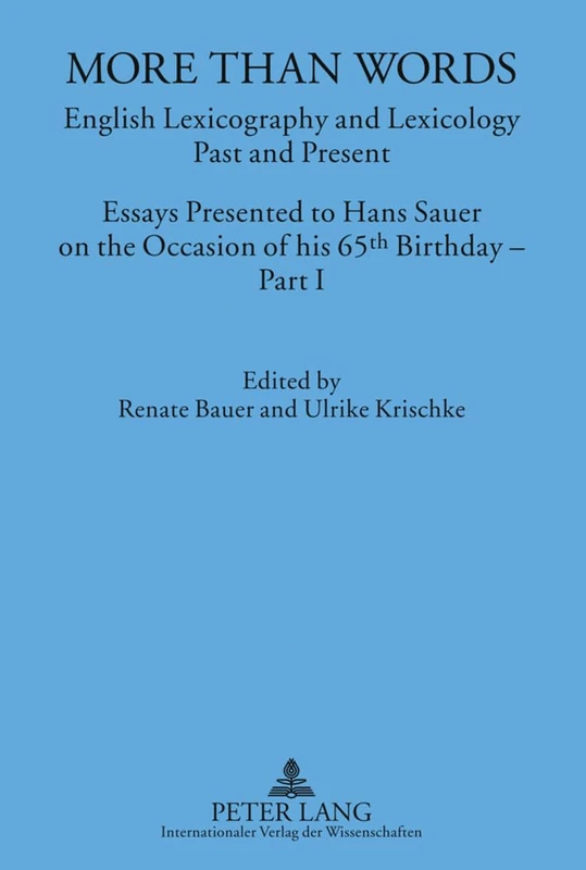 More Than Words: English Lexicography and Lexicology- Past and Present- Essays Presented to Hans Sauer on the Occasion of his 65 th Birthday – Part I