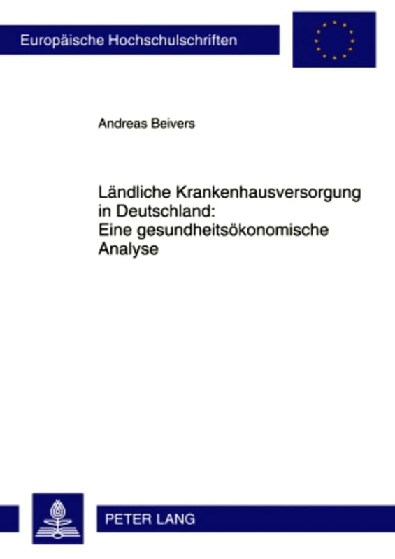 Laendliche Krankenhausversorgung in Deutschland: - Eine Gesundheitsoekonomische Analyse: 3364 (Europaeische Hochschulschriften / European University Studie)
