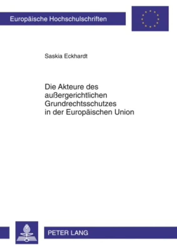 Die Akteure Des Außergerichtlichen Grundrechtsschutzes in Der Europaeischen Union: 4938 (Europaeische Hochschulschriften Recht)