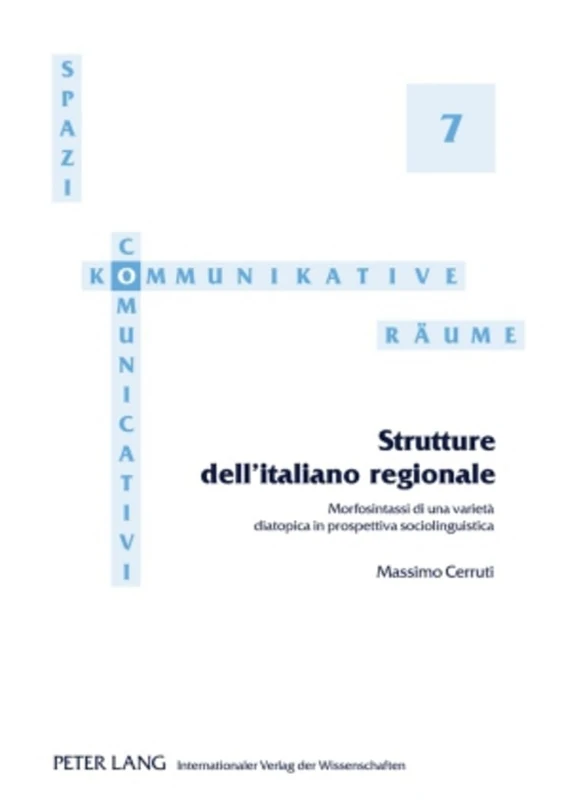 Strutture Dell'italiano Regionale: Morfosintassi Di Una Varietà Diatopica in Prospettiva Sociolinguistica: 7 (Spazi Comunicativi / Kommunikative Raeume)