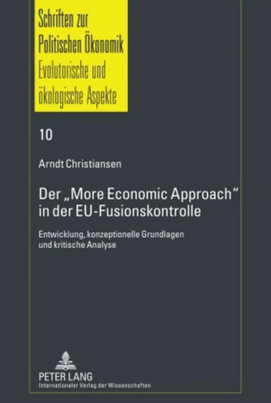 Der «More Economic Approach» in Der Eu-Fusionskontrolle: Entwicklung, Konzeptionelle Grundlagen Und Kritische Analyse: 10 (Schriften Zur Politischen Oekonomik / Political Economics)