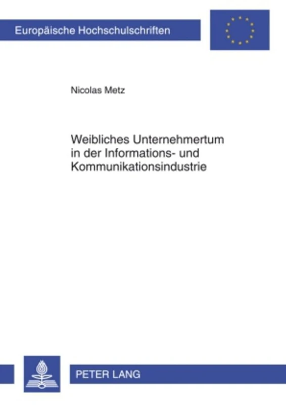 Weibliches Unternehmertum in Der Informations- Und Kommunikationsindustrie: Geschlechtsspezifische Hemmnisse Und Probleme Bei Gruendung Und ... / European University Studie)