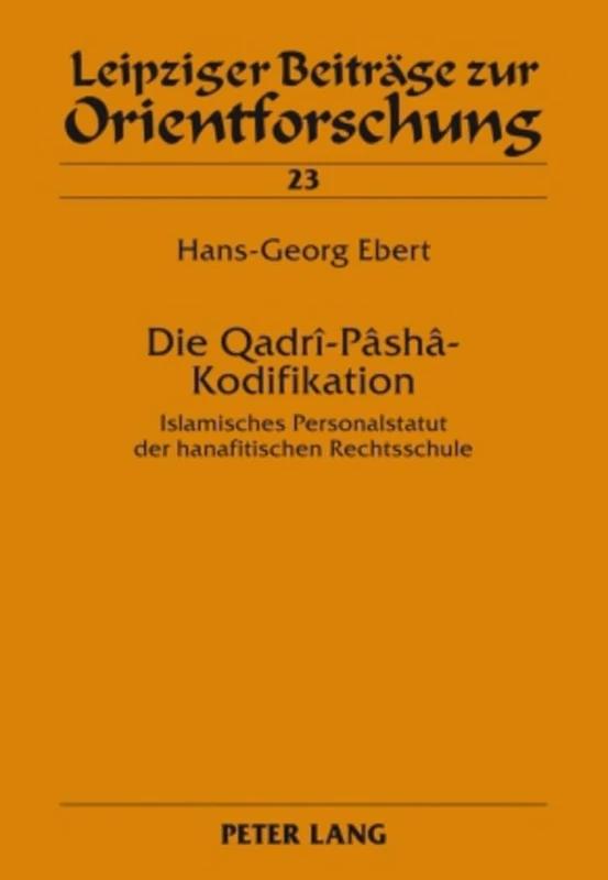 Die Qadrî-Pâshâ-Kodifikation: Islamisches Personalstatut Der Hanafitischen Rechtsschule: 23 (Leipziger Beitraege Zur Orientforschung)