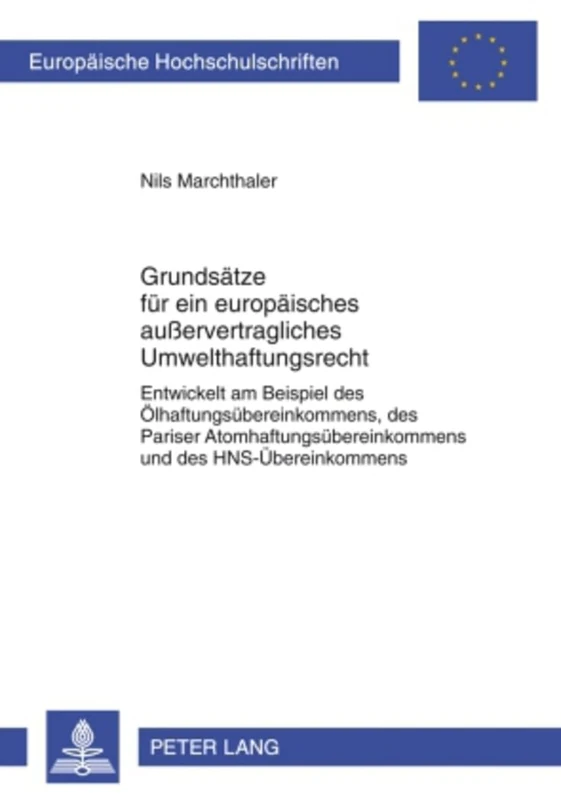 Grundsaetze Fuer Ein Europaeisches Außervertragliches Umwelthaftungsrecht: Entwickelt Am Beispiel Des Oelhaftungsuebereinkommens, Des Pariser ... 4949 (Europaeische Hochschulschriften Recht)
