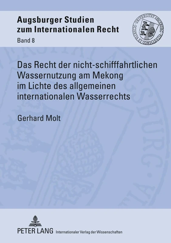 Das Recht Der Nicht-Schifffahrtlichen Wassernutzung Am Mekong Im Lichte Des Allgemeinen Internationalen Wasserrechts: 8 (Augsburger Studien Zum Internationalen Recht) - Image 1