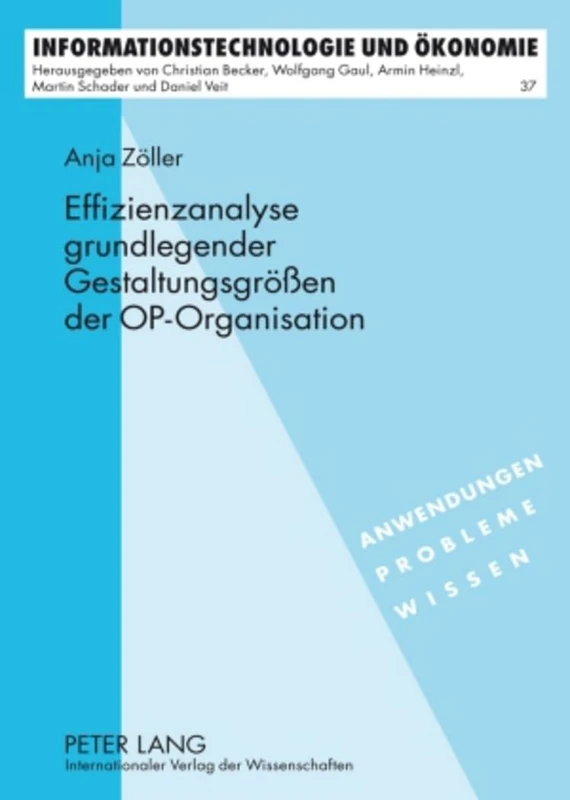 Effizienzanalyse Grundlegender Gestaltungsgroeßen Der Op-Organisation: 37 (Informationstechnologie Und Oekonomie)