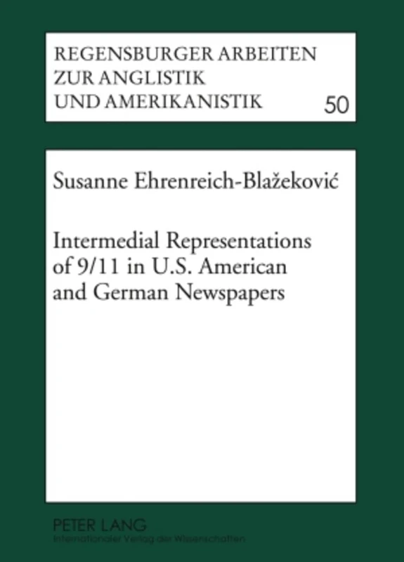 Intermedial Representations of 9/11 in U.S. American and German Newspapers: 50 (Regensburger Arbeiten zur Anglistik und Amerikanistik / Regensburg ... British and American Languages and Cultures)