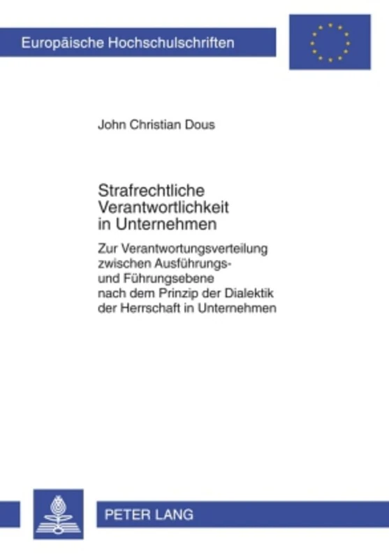 Strafrechtliche Verantwortlichkeit in Unternehmen: Zur Verantwortungsverteilung Zwischen Ausfuehrungs- Und Fuehrungsebene Nach Dem Prinzip Der ... 4948 (Europaeische Hochschulschriften Recht)