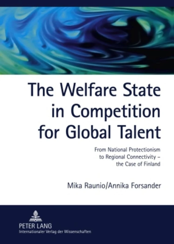 The Welfare State in Competition for Global Talent: From National Protectionism to Regional Connectivity – the Case of Finland- Foreign ICT and Bioscience Experts in Finland