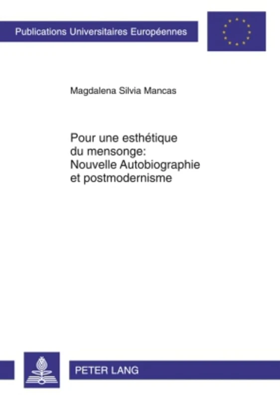 Pour Une Esthaetique Du Mensonge: Nouvelle Autobiographie Et Postmodernisme: 293 (Europaeische Hochschulschriften / European University Studie)