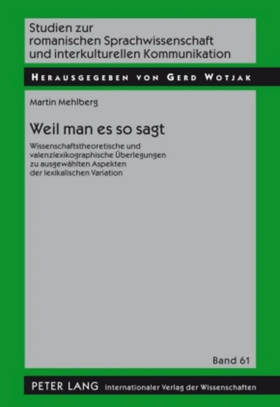 Weil Man Es So Sagt: Wissenschaftstheoretische Und Valenzlexikographische Ueberlegungen Zu Ausgewaehlten Aspekten Der Lexikalischen Variation: 61 ... Sprachwissenschaft Und Interkulturel) - Image 1