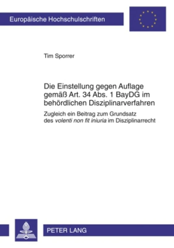 Die Einstellung Gegen Auflage Gemaeß Art. 34 Abs. 1 Baydg Im Behoerdlichen Disziplinarverfahren: Zugleich Ein Beitrag Zum Grundsatz Des Volenti Non ... 4996 (Europaeische Hochschulschriften Recht)