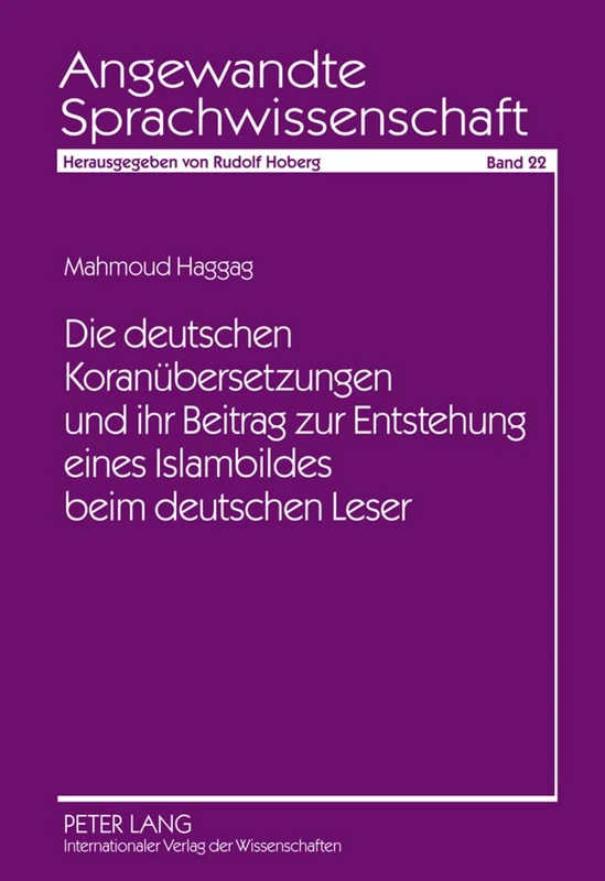 Die Deutschen Koranuebersetzungen Und Ihr Beitrag Zur Entstehung Eines Islambildes Beim Deutschen Leser: 22 (Angewandte Sprachwissenschaft)