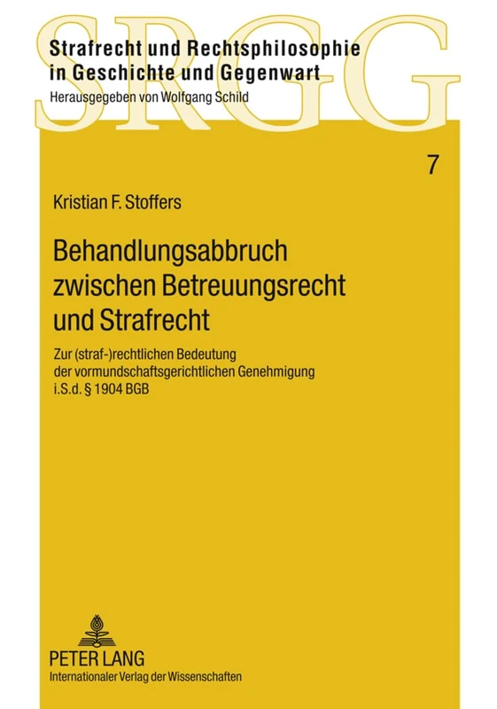 Behandlungsabbruch Zwischen Betreuungsrecht Und Strafrecht: Zur (Straf-)Rechtlichen Bedeutung Der Vormundschaftsgerichtlichen Genehmigung I.S.D. § ... in Geschichte Und Gegenwart)
