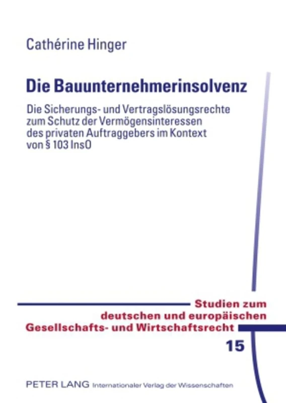 Die Bauunternehmerinsolvenz: Die Sicherungs- Und Vertragsloesungsrechte Zum Schutz Der Vermoegensinteressen Des Privaten Auftraggebers Im Kontext Von ... Und Europaeischen Gesellschafts- Und W)