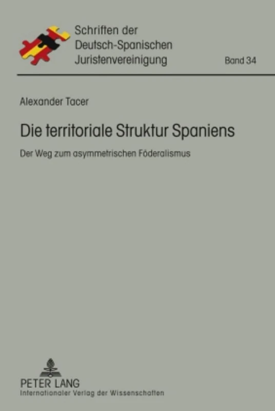 Die Territoriale Struktur Spaniens: Der Weg Zum Asymmetrischen Foederalismus: 34 (Schriften Der Deutsch-Spanischen Juristenvereinigung)