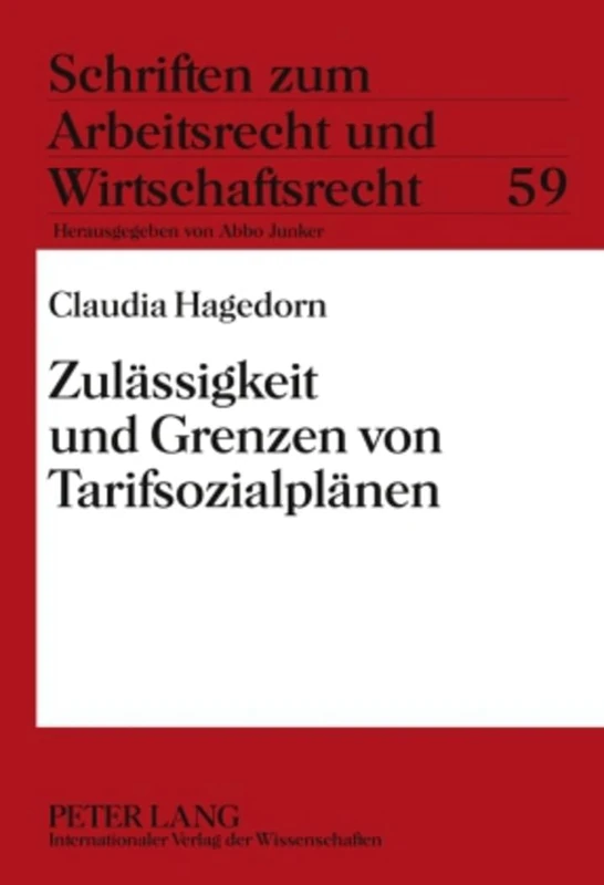 Zulaessigkeit Und Grenzen Von Tarifsozialplaenen: 59 (Schriften Zum Arbeitsrecht Und Wirtschaftsrecht)