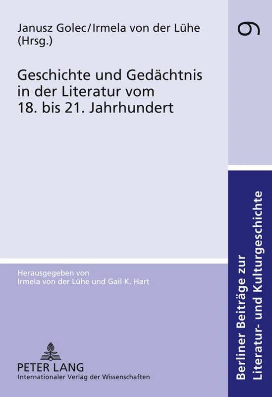 Geschichte Und Gedaechtnis in Der Literatur Vom 18. Bis 21. Jahrhundert: 9 (Berliner Beitraege Zur Literatur- Und Kulturgeschichte)