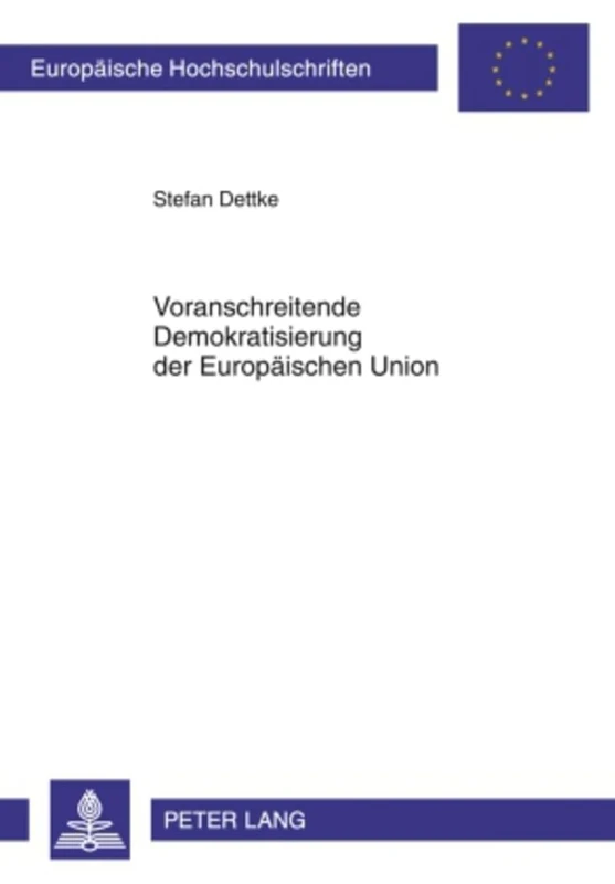 Voranschreitende Demokratisierung Der Europaeischen Union: Erfuellung Des Demokratiegebotes Aus Artikel 6 Absatz 1 Des Vertrags Ueber Die Europaeische ... 4977 (Europaeische Hochschulschriften Recht) - Image 1