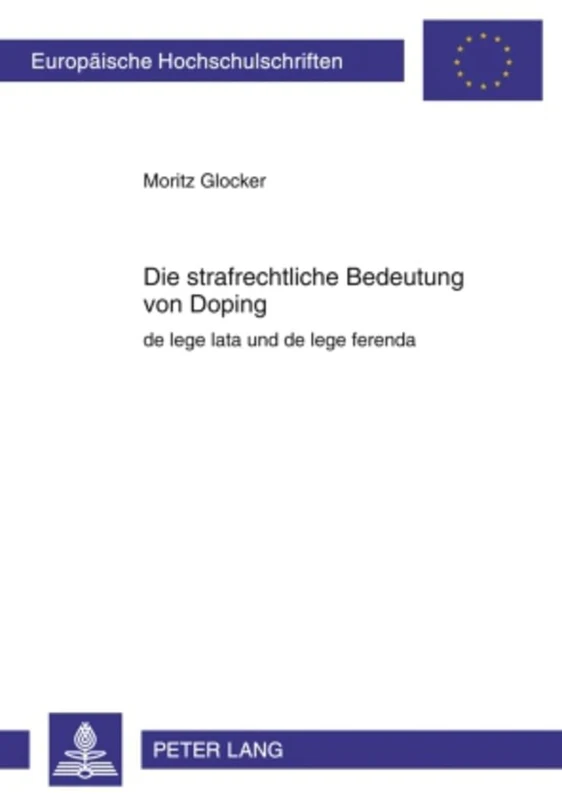 Die Strafrechtliche Bedeutung Von Doping: de Lege Lata Und de Lege Ferenda: 4936 (Europaeische Hochschulschriften Recht)
