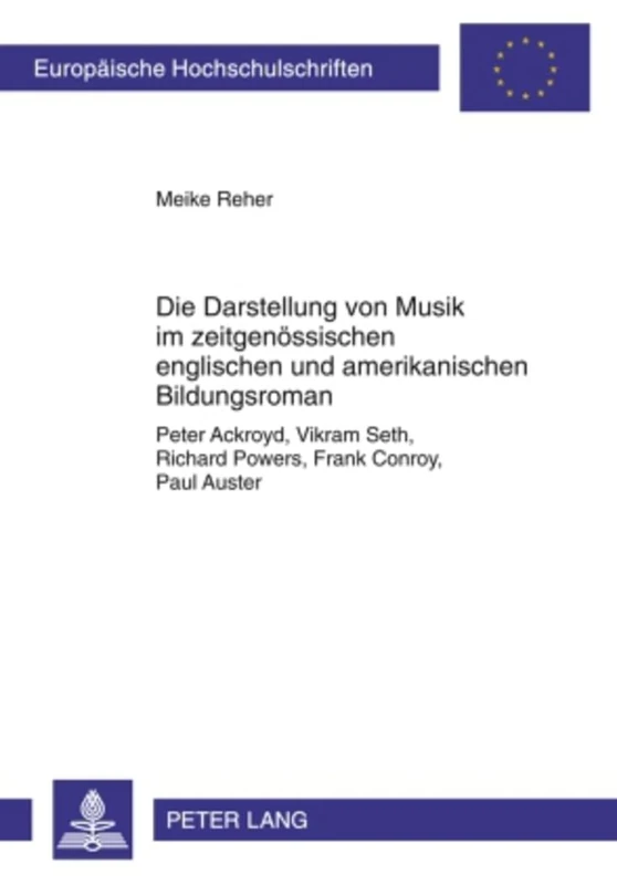 Die Darstellung Von Musik Im Zeitgenoessischen Englischen Und Amerikanischen Bildungsroman: Peter Ackroyd, Vikram Seth, Richard Powers, Frank Conroy, ... / European University Studie)